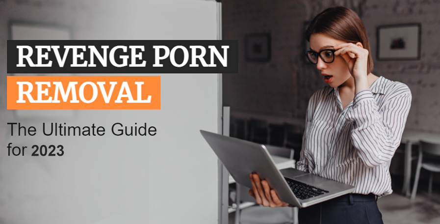 Ultimate Guide to Remove Revenge Porn