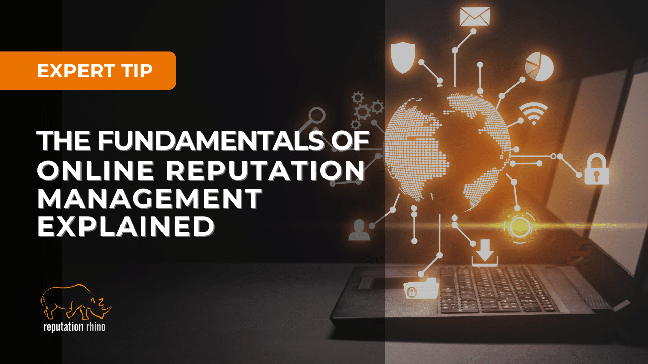 The Fundamentals of Online Reputation Management Explained